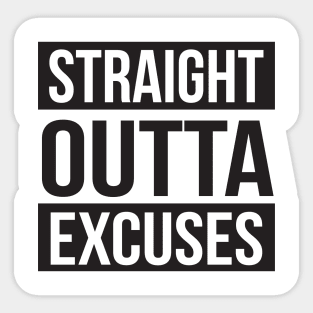 Straight Out of Excuses Sticker